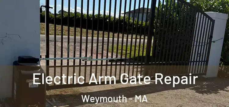 Electric Arm Gate Repair Weymouth - MA