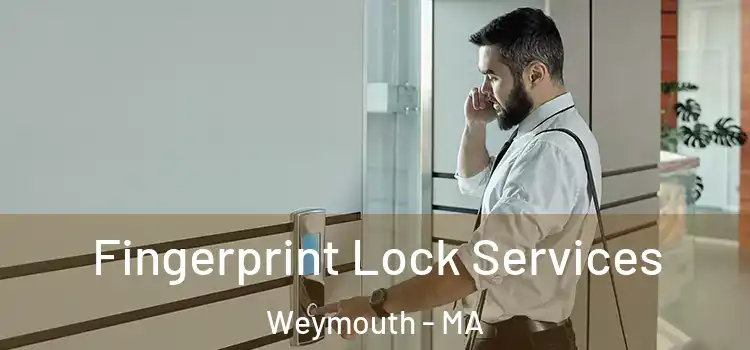 Fingerprint Lock Services Weymouth - MA