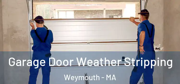  Garage Door Weather Stripping Weymouth - MA