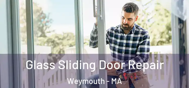 Glass Sliding Door Repair Weymouth - MA