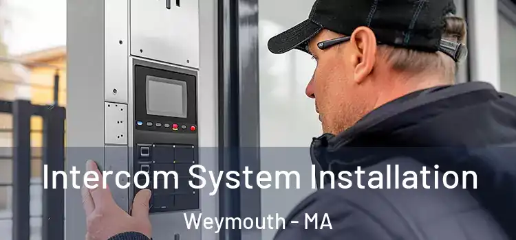  Intercom System Installation Weymouth - MA
