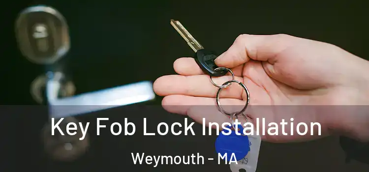 Key Fob Lock Installation Weymouth - MA